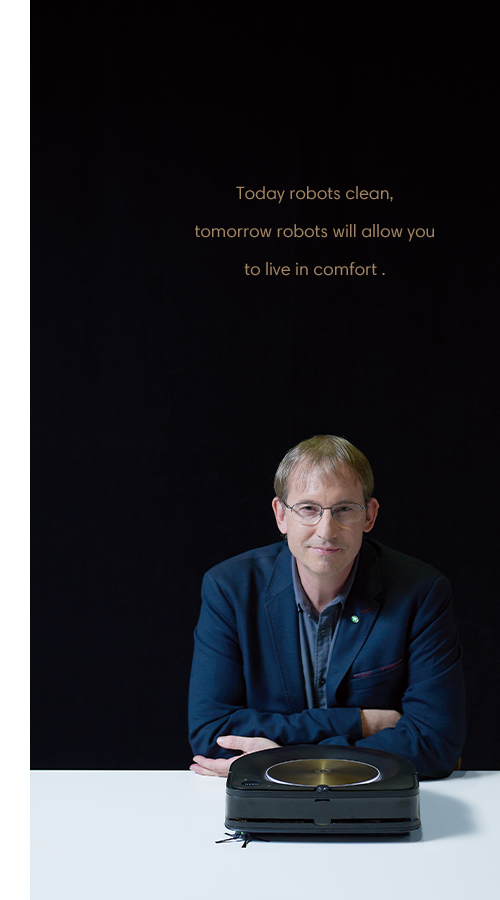 Today robots clean, tomorrow robots will allow you to live in comfort.